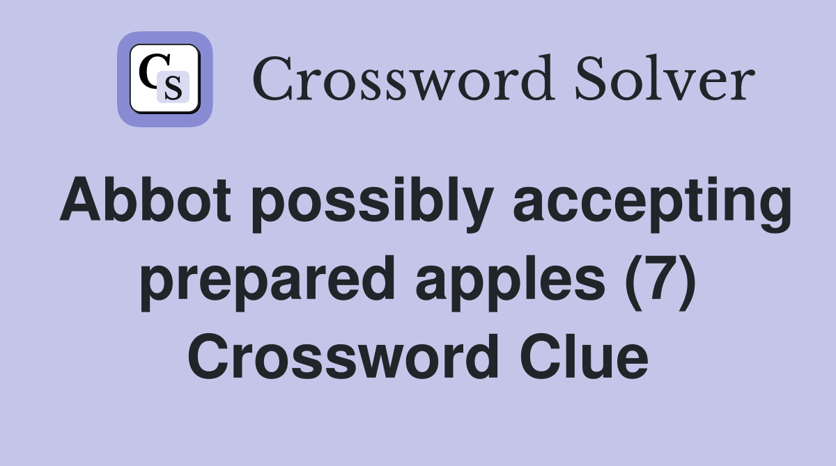 Abbot possibly accepting prepared apples (7) Crossword Clue