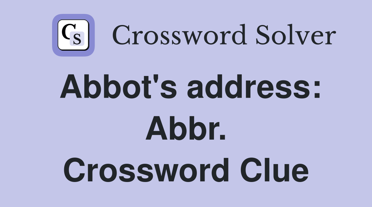 Abbot's address: Abbr. Crossword Clue