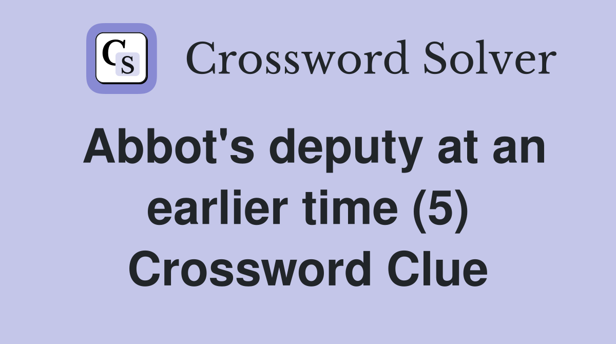 Abbot's deputy at an earlier time (5) Crossword Clue