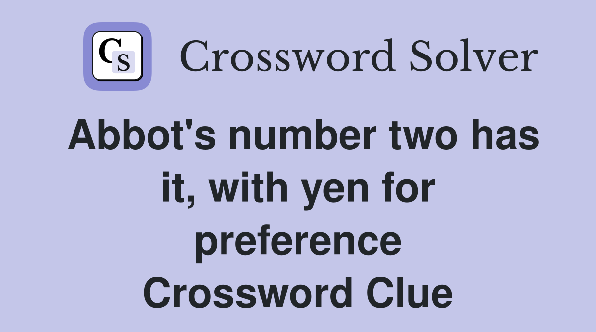 Abbot's number two has it, with yen for preference Crossword Clue