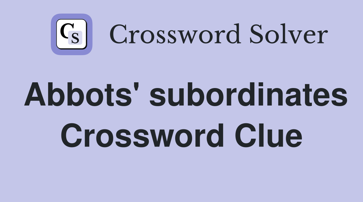 Abbots' subordinates Crossword Clue