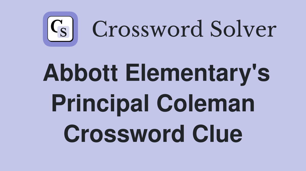 Abbott Elementary's Principal Coleman Crossword Clue