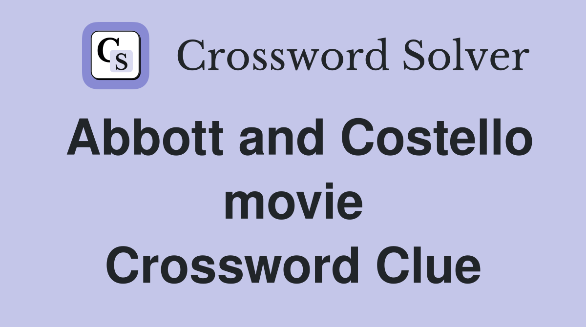 Abbott and Costello movie Crossword Clue