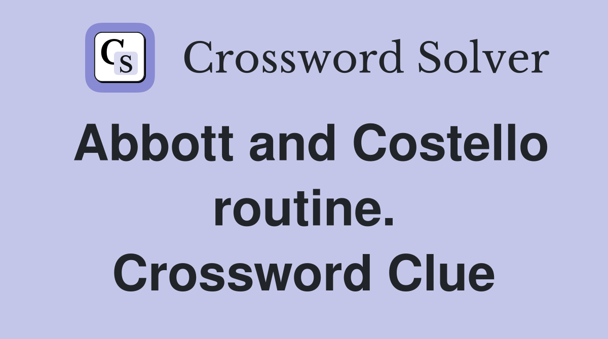 Abbott and Costello routine. Crossword Clue