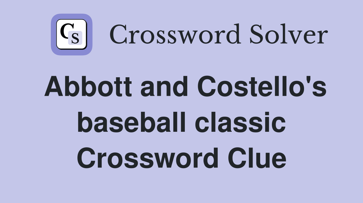 Abbott and Costello's baseball classic Crossword Clue