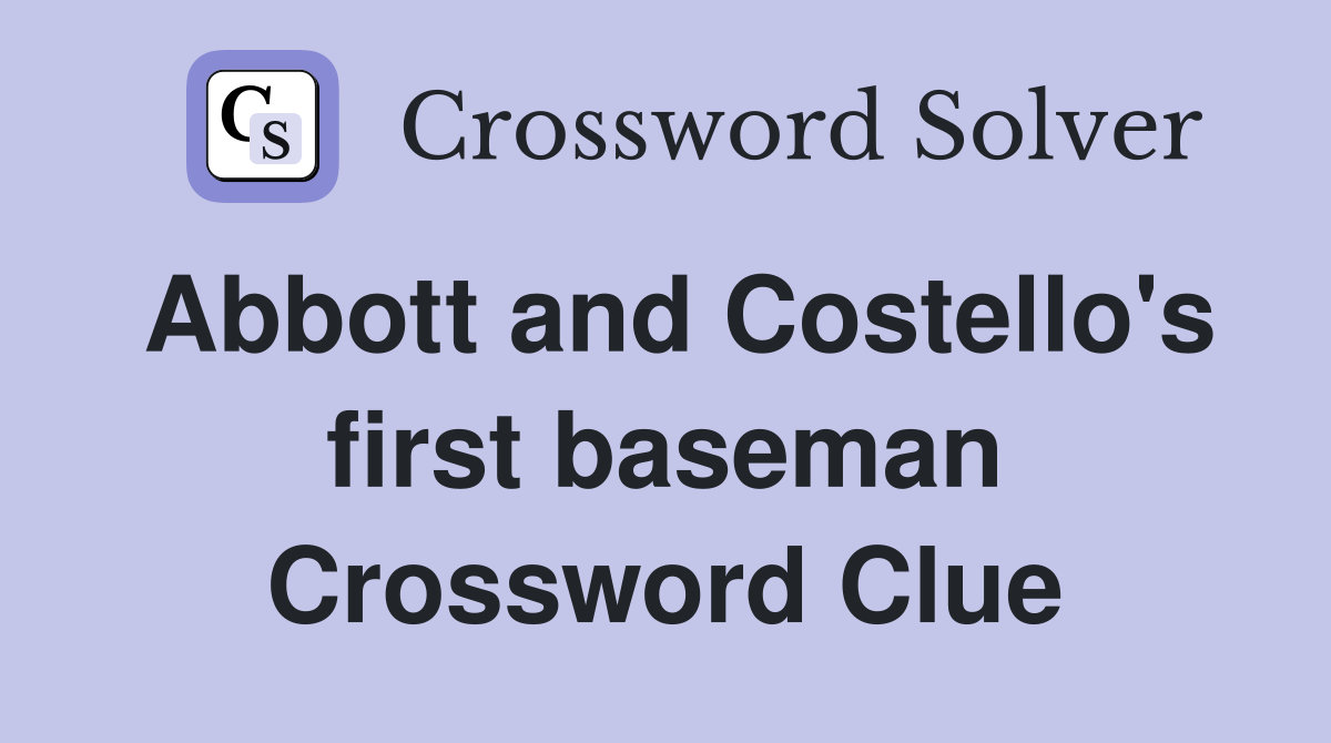 Abbott and Costello's first baseman Crossword Clue