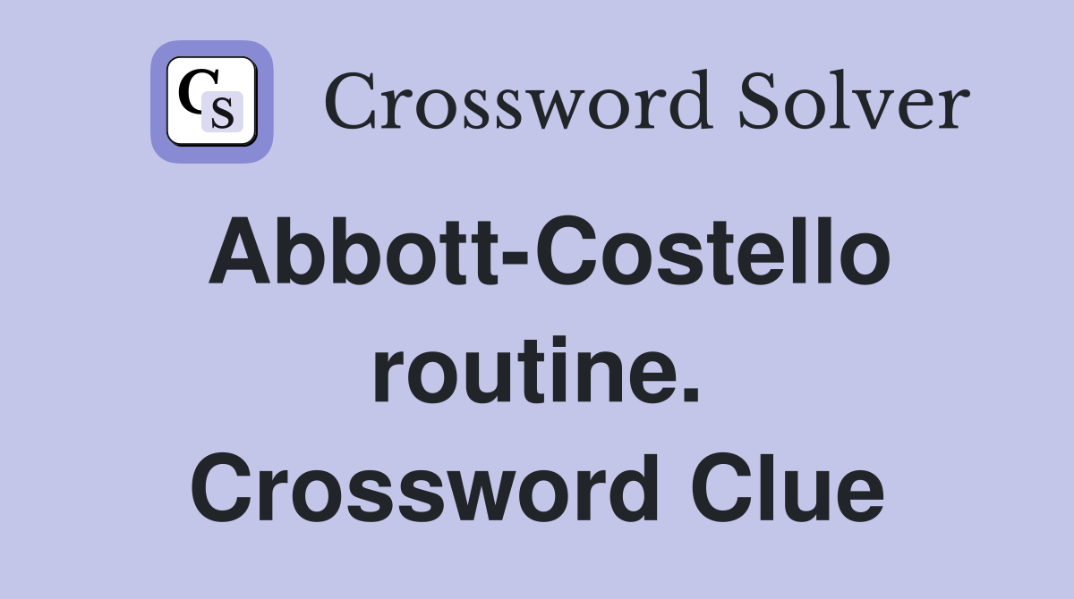 Abbott-Costello routine. Crossword Clue