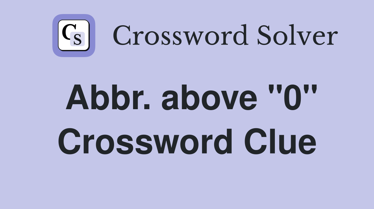 Abbr. above "0" Crossword Clue