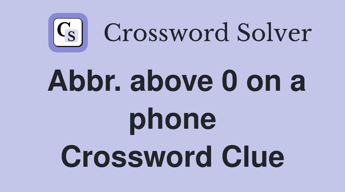 Abbr. above 0 on a phone Crossword Clue