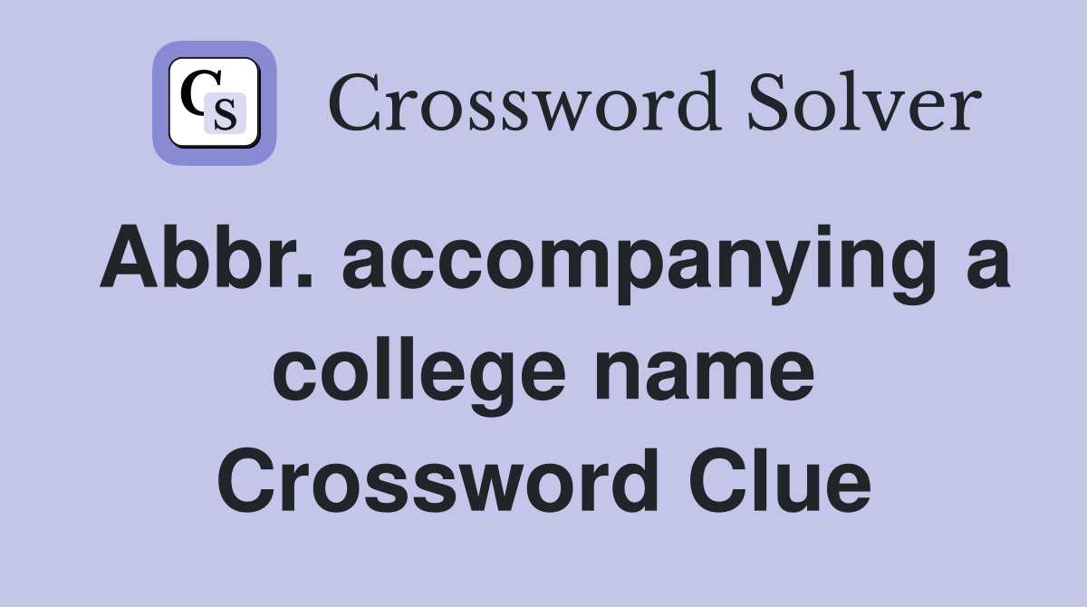 Abbr. accompanying a college name Crossword Clue