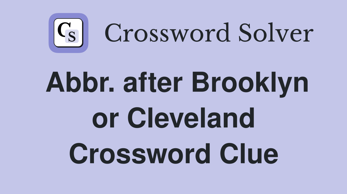 Abbr. after Brooklyn or Cleveland Crossword Clue