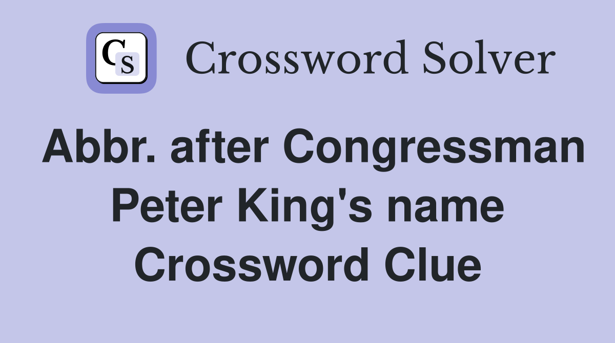 Abbr. after Congressman Peter King's name Crossword Clue