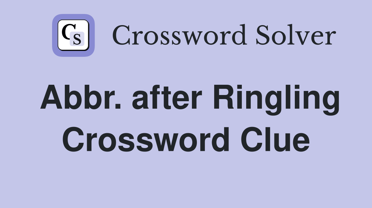 Abbr. after Ringling Crossword Clue