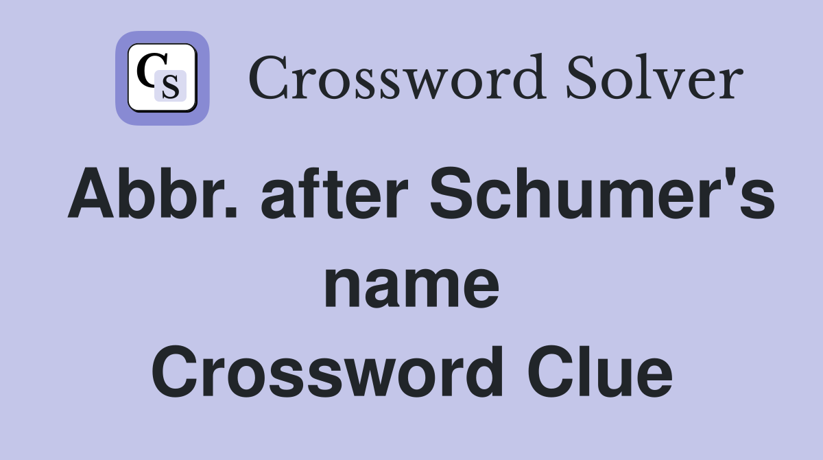 Abbr. after Schumer's name Crossword Clue