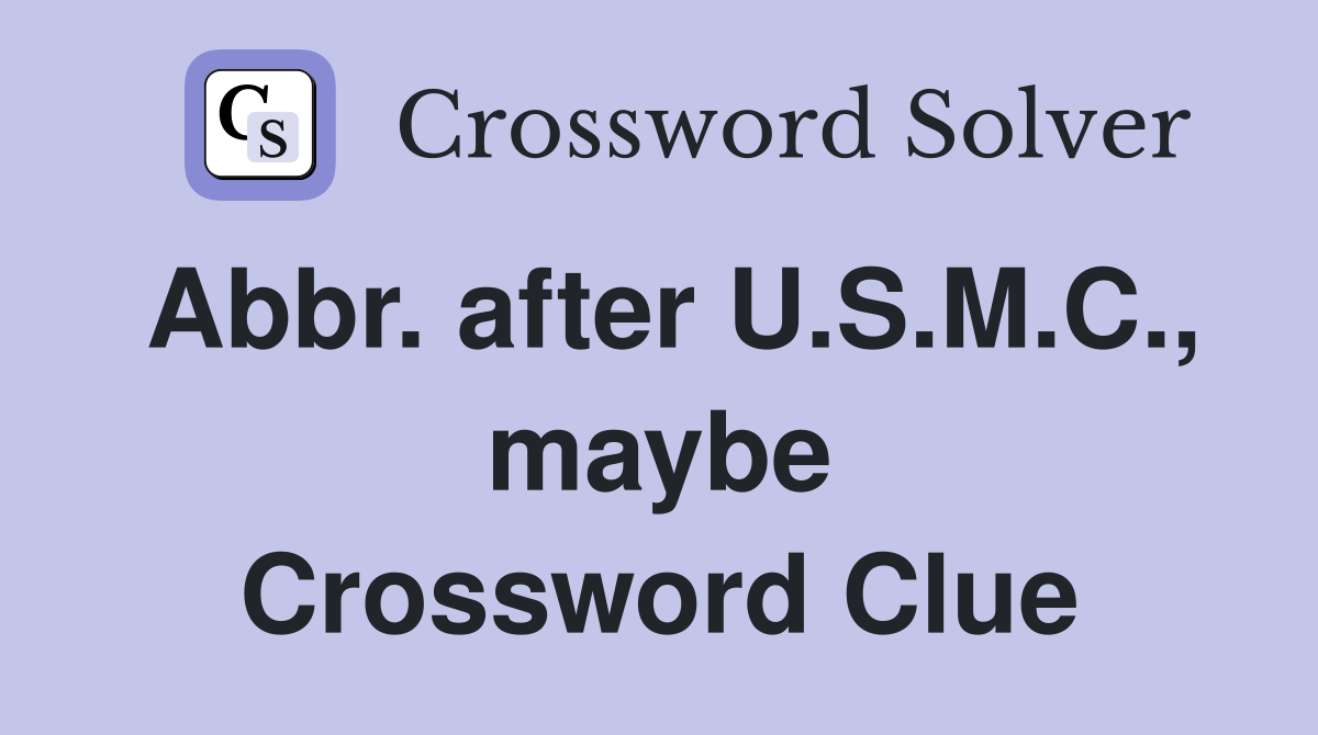 Abbr. after U.S.M.C., maybe Crossword Clue