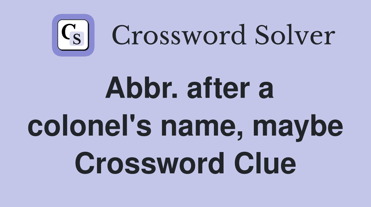 Abbr. after a colonel's name, maybe Crossword Clue