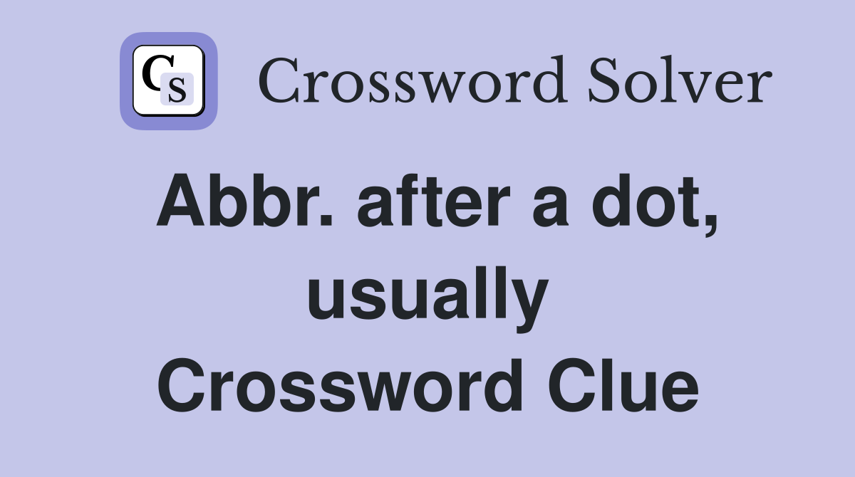 Abbr. after a dot, usually Crossword Clue
