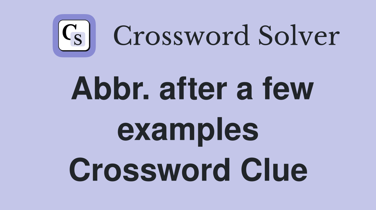 Abbr. after a few examples Crossword Clue