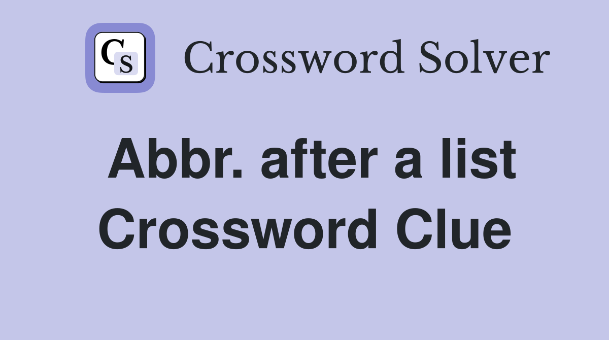Abbr. after a list Crossword Clue