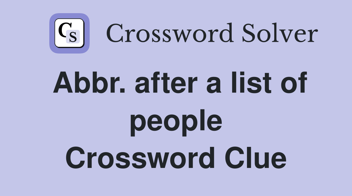 Abbr. after a list of people Crossword Clue