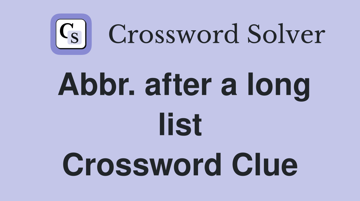Abbr. after a long list Crossword Clue