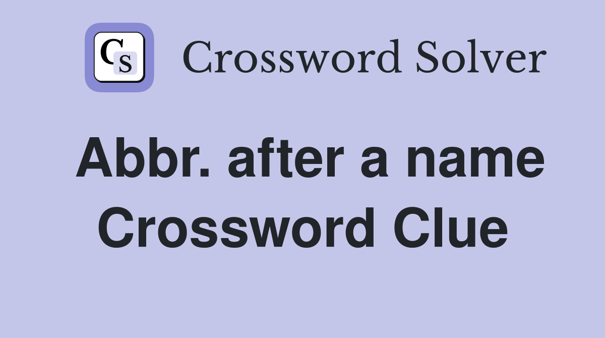 Abbr. after a name Crossword Clue