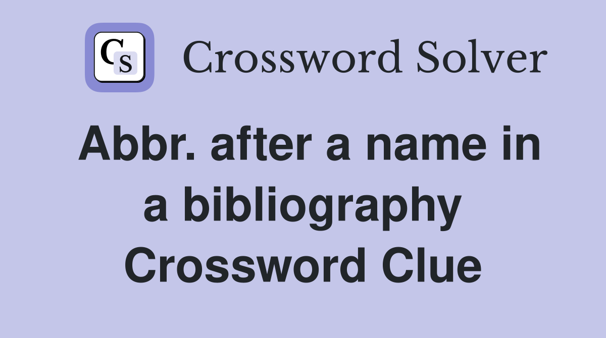 Abbr. after a name in a bibliography Crossword Clue