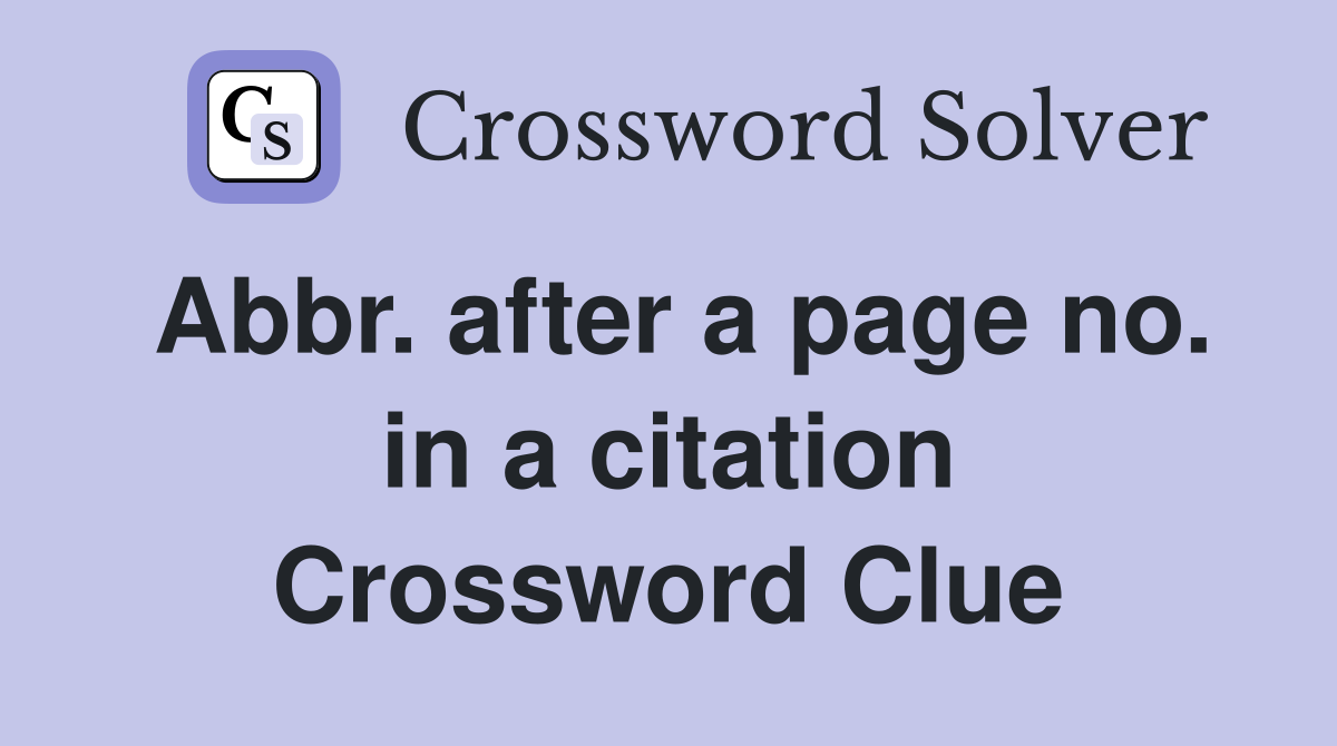 Abbr. after a page no. in a citation Crossword Clue