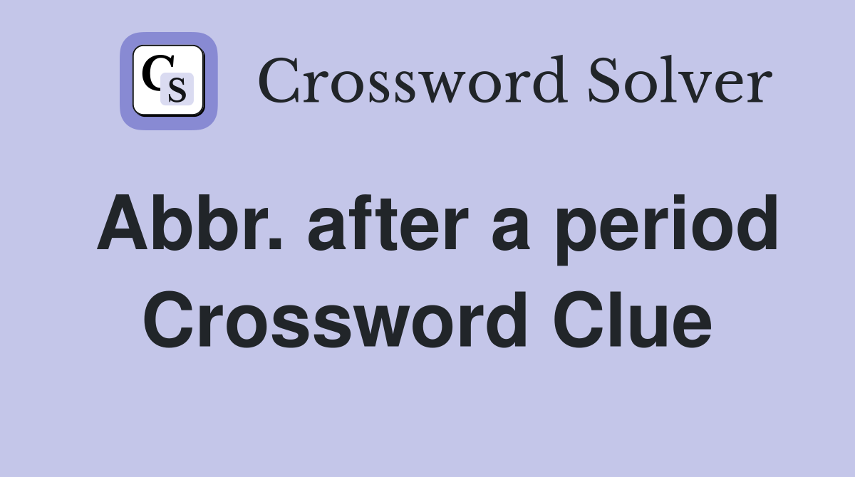 Abbr. after a period Crossword Clue