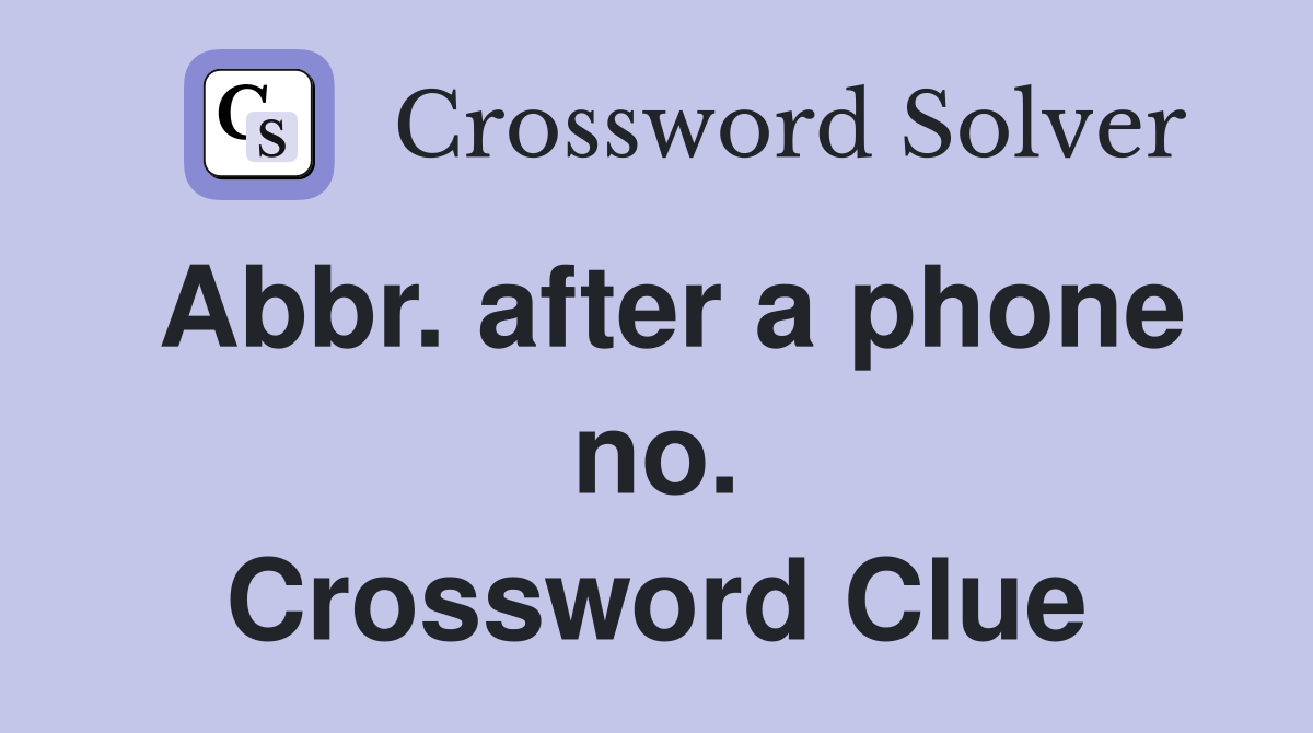 Abbr. after a phone no. Crossword Clue
