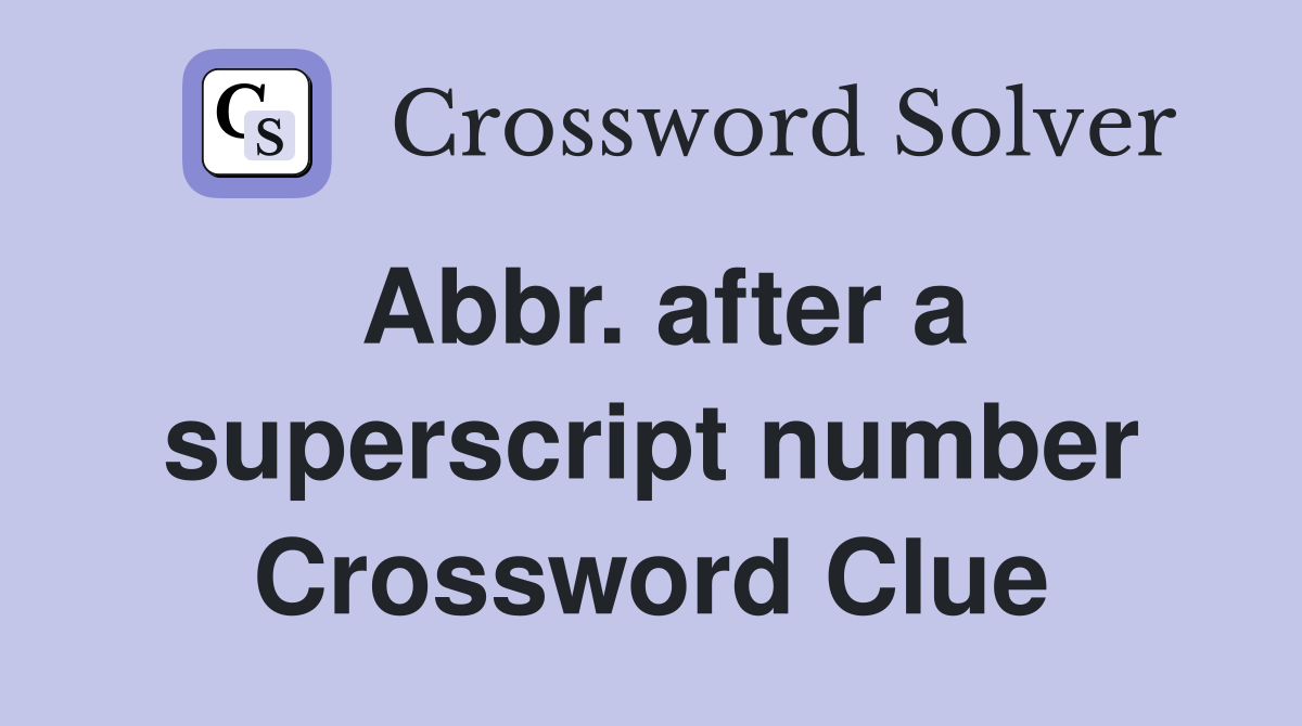 Abbr. after a superscript number Crossword Clue