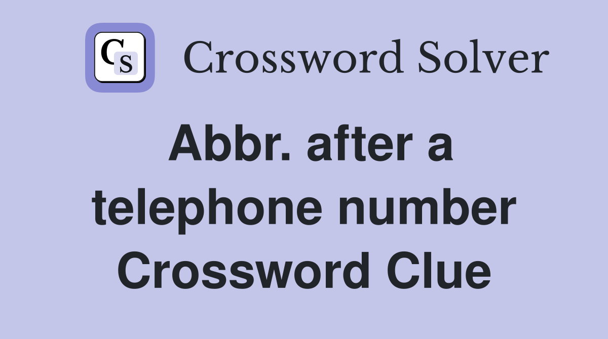 Abbr. after a telephone number Crossword Clue