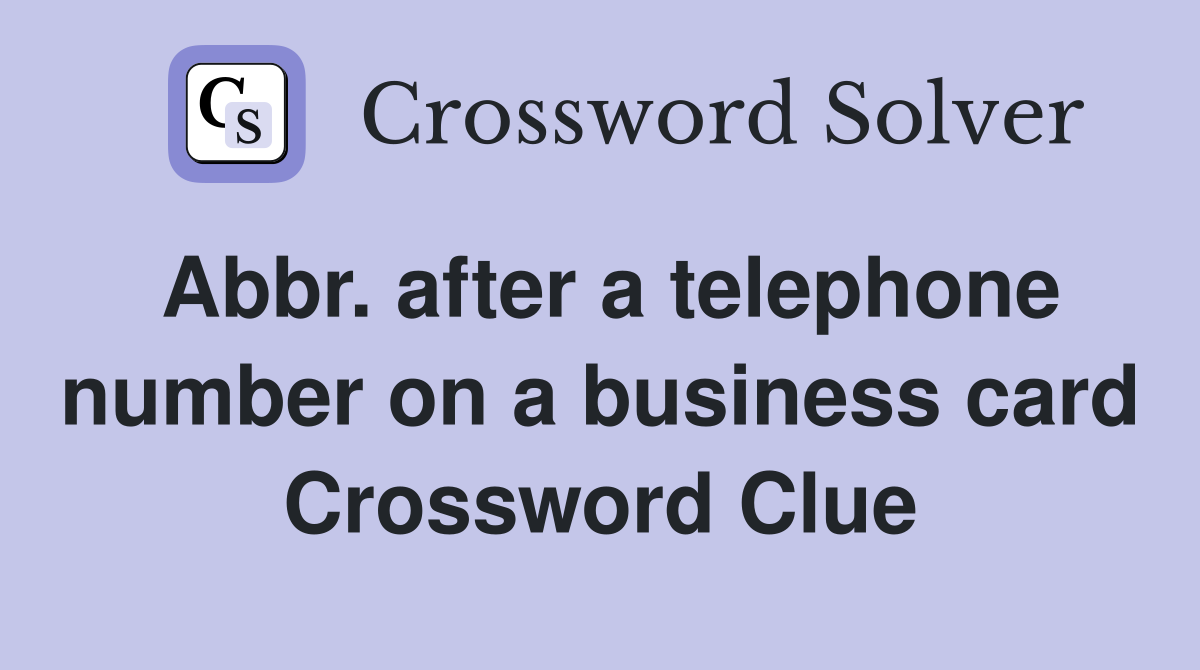 Abbr. after a telephone number on a business card Crossword Clue