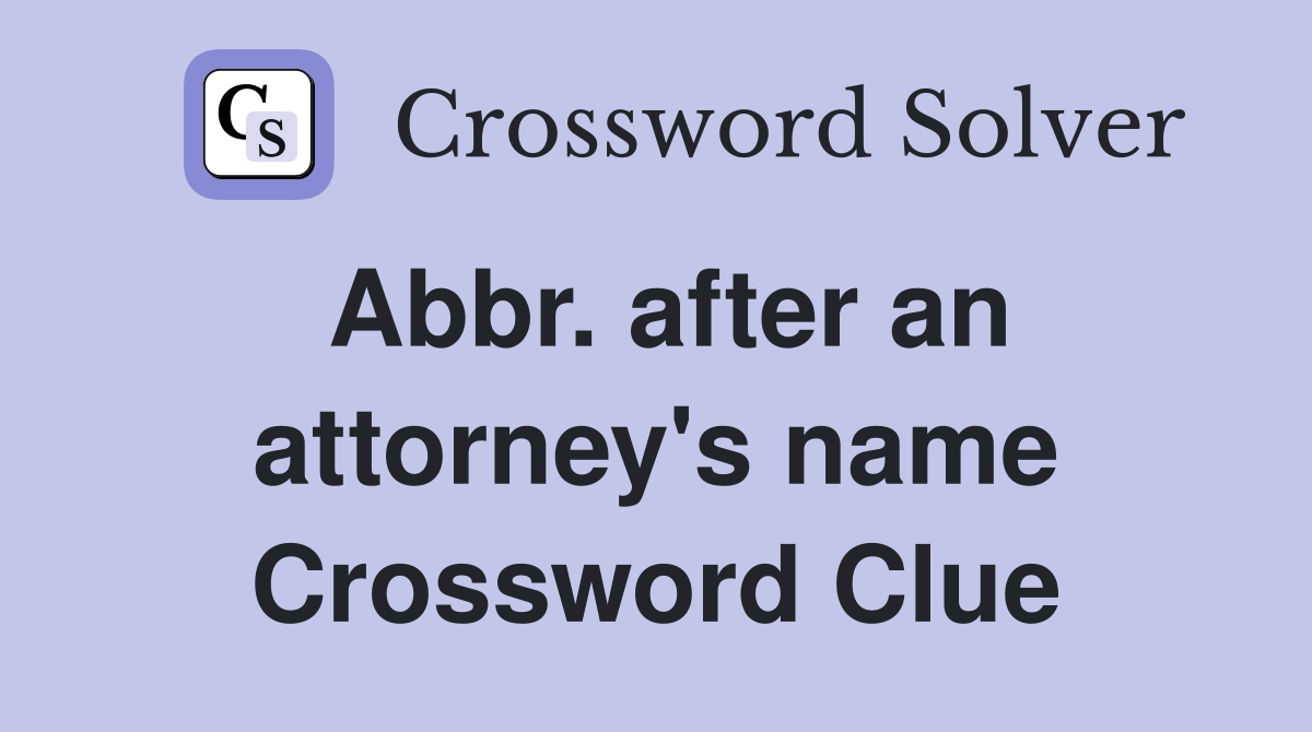 Abbr. after an attorney's name Crossword Clue