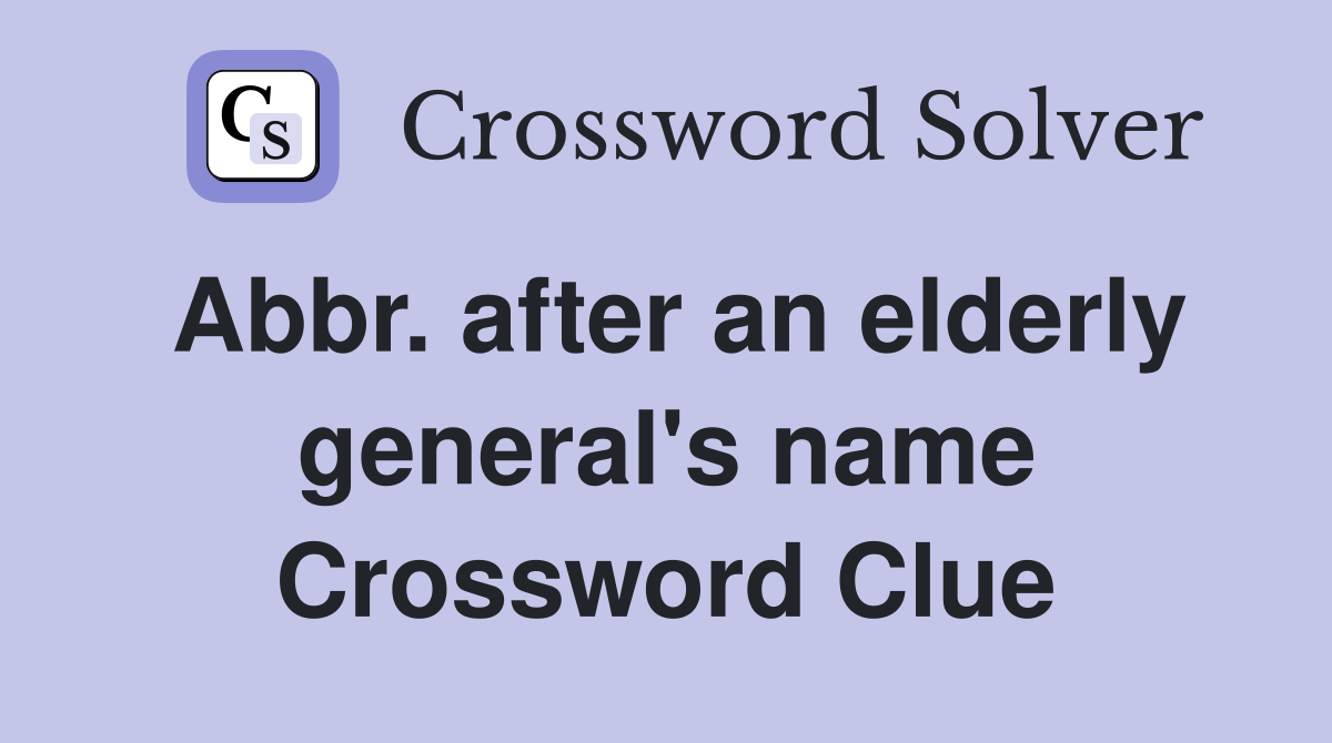 Abbr. after an elderly general's name Crossword Clue