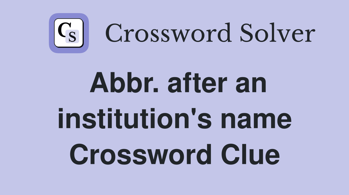 Abbr. after an institution's name Crossword Clue