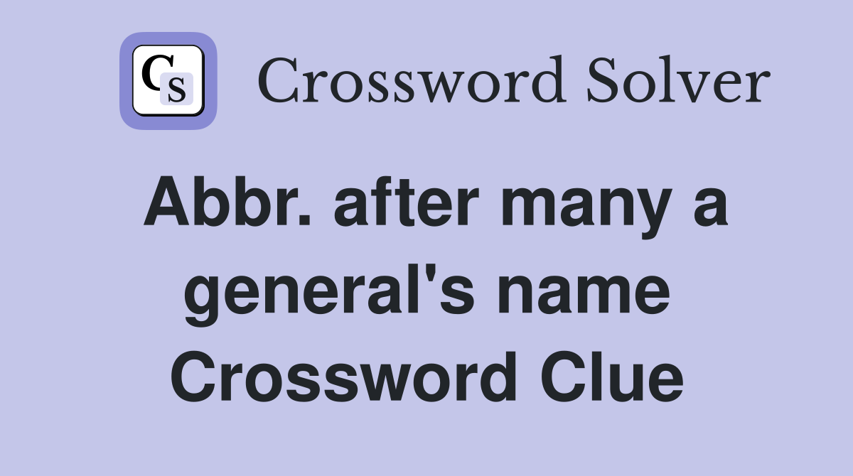 Abbr. after many a general's name Crossword Clue