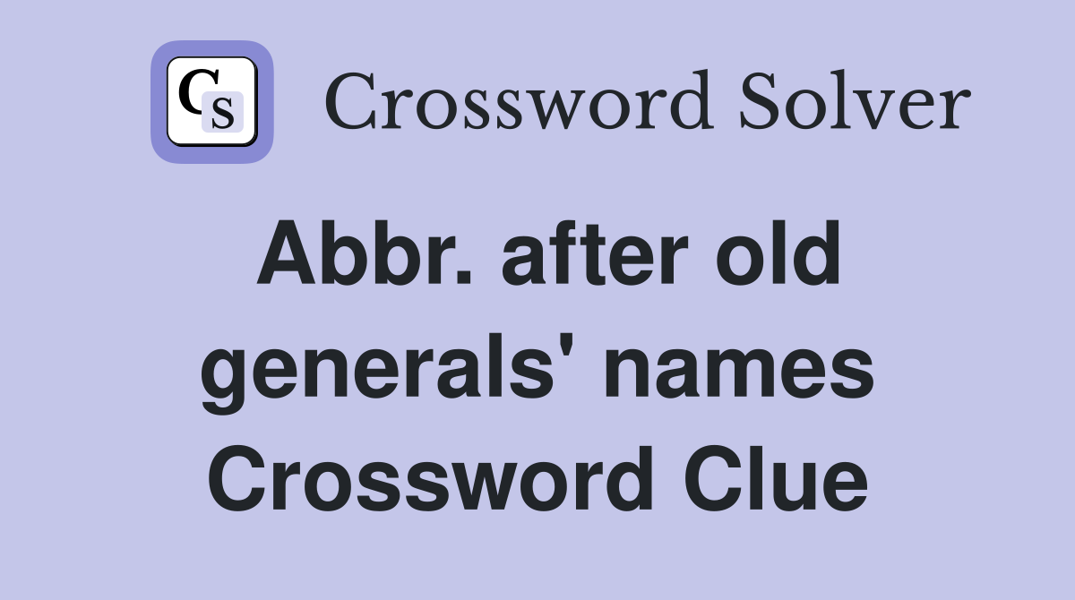 Abbr. after old generals' names Crossword Clue