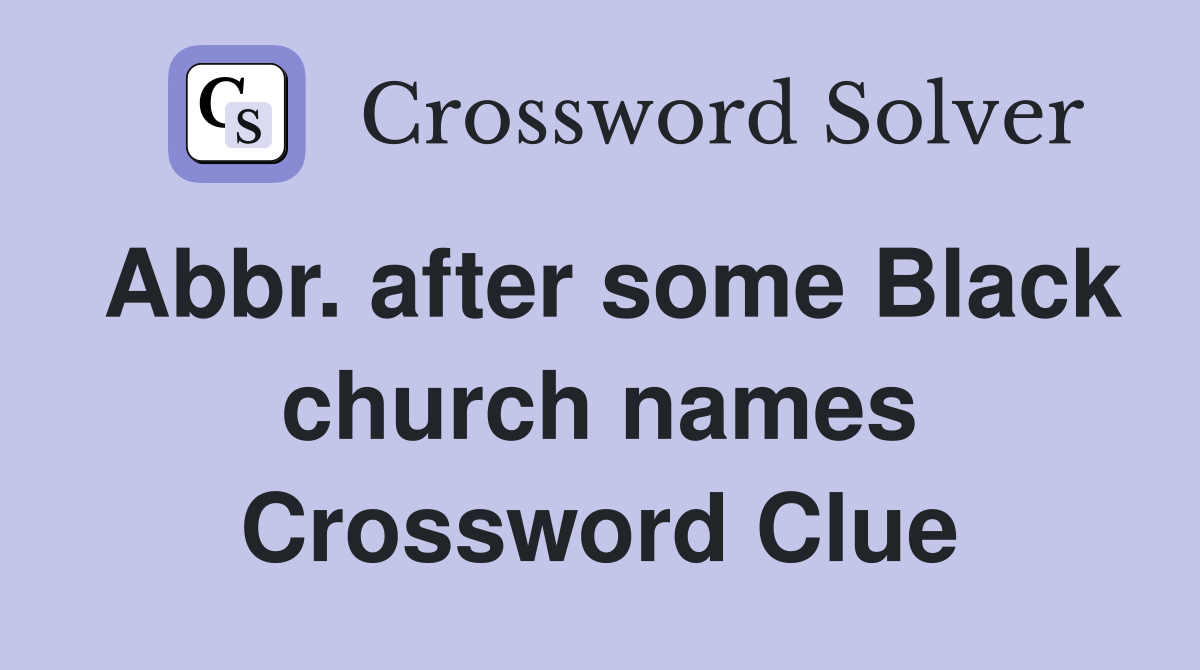 Abbr. after some Black church names Crossword Clue