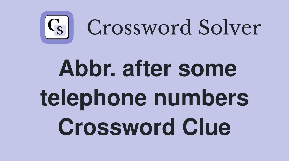 Abbr. after some telephone numbers Crossword Clue
