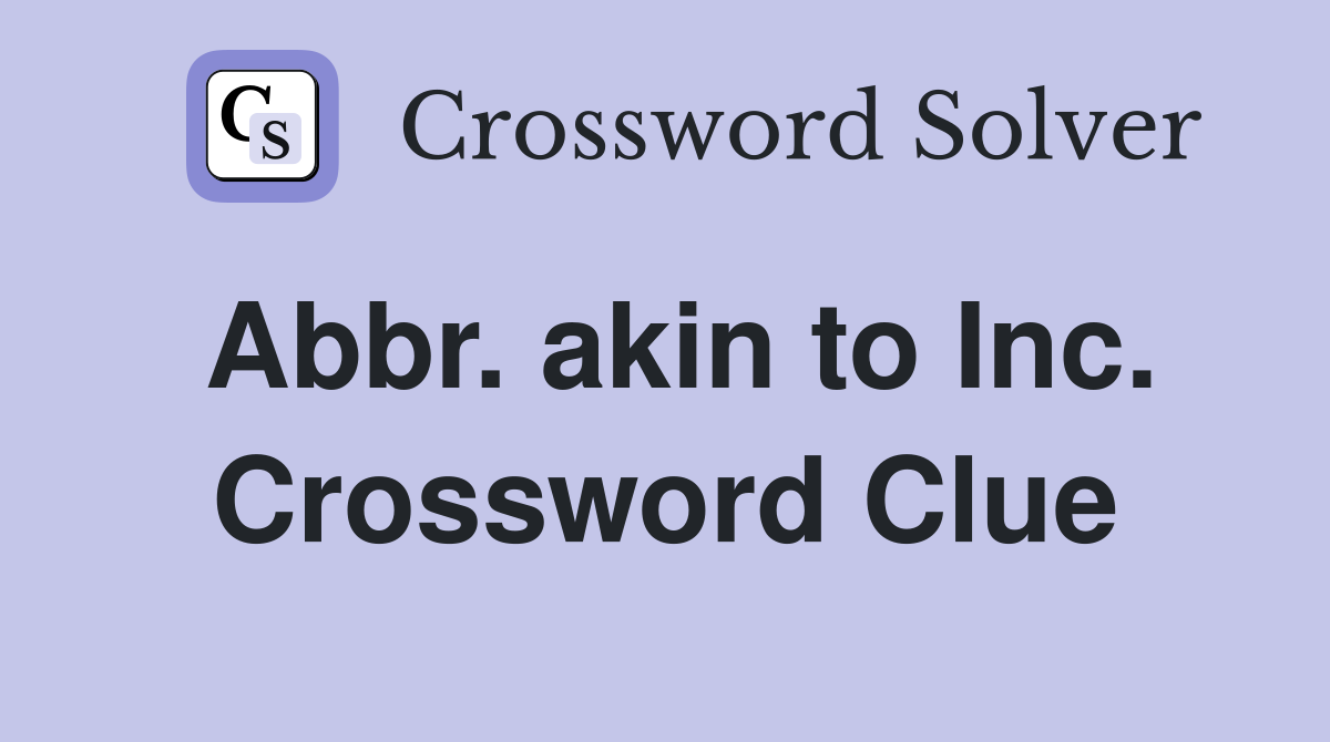 Abbr. akin to Inc. Crossword Clue