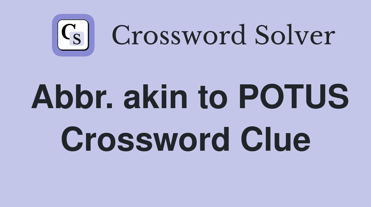 Abbr. akin to POTUS Crossword Clue
