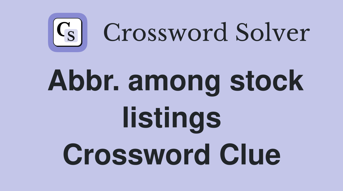 Abbr. among stock listings Crossword Clue