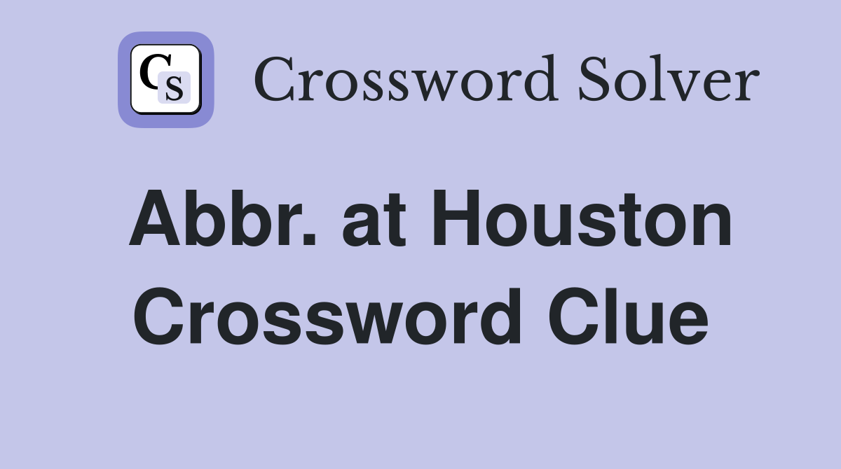 Abbr. at Houston Crossword Clue
