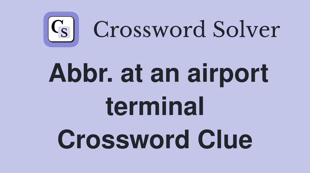 Abbr. at an airport terminal Crossword Clue