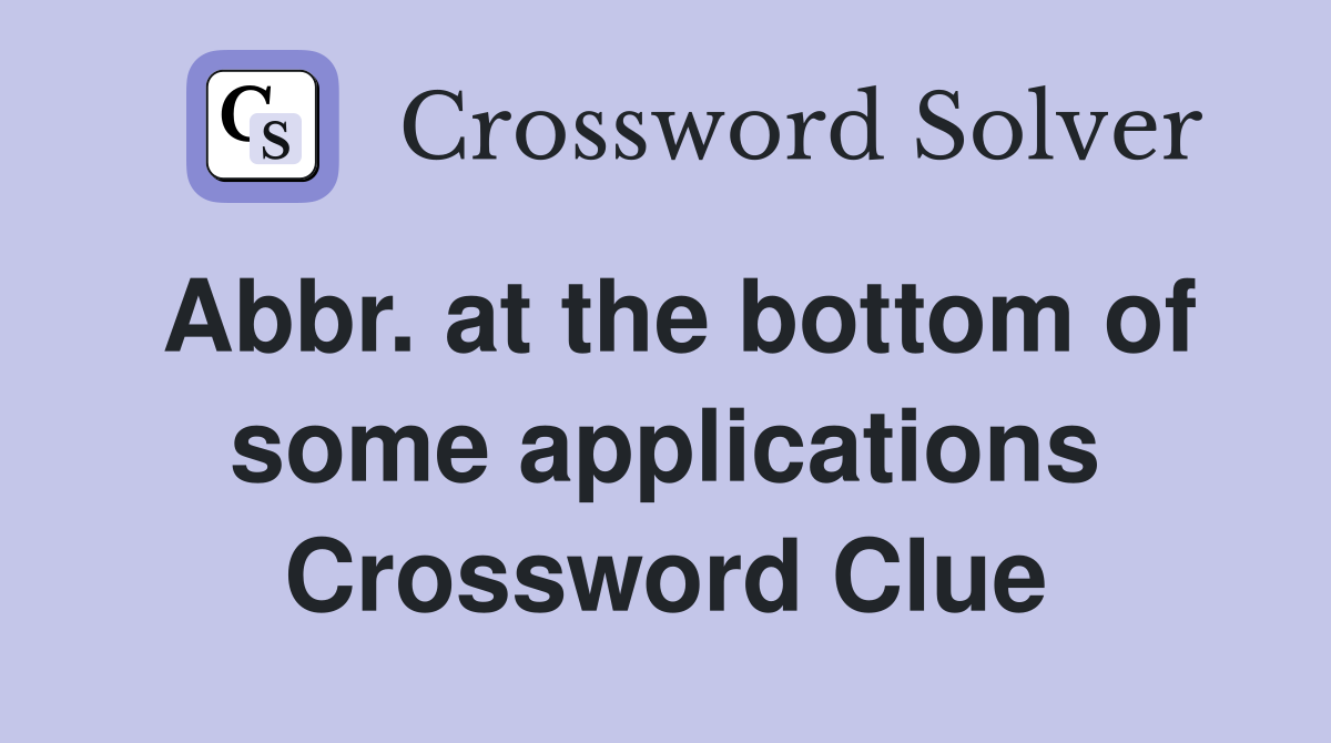 Abbr. at the bottom of some applications Crossword Clue