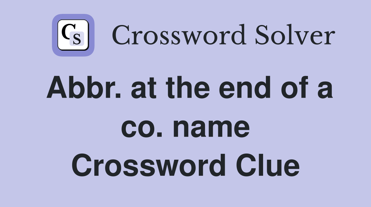 Abbr. at the end of a co. name Crossword Clue