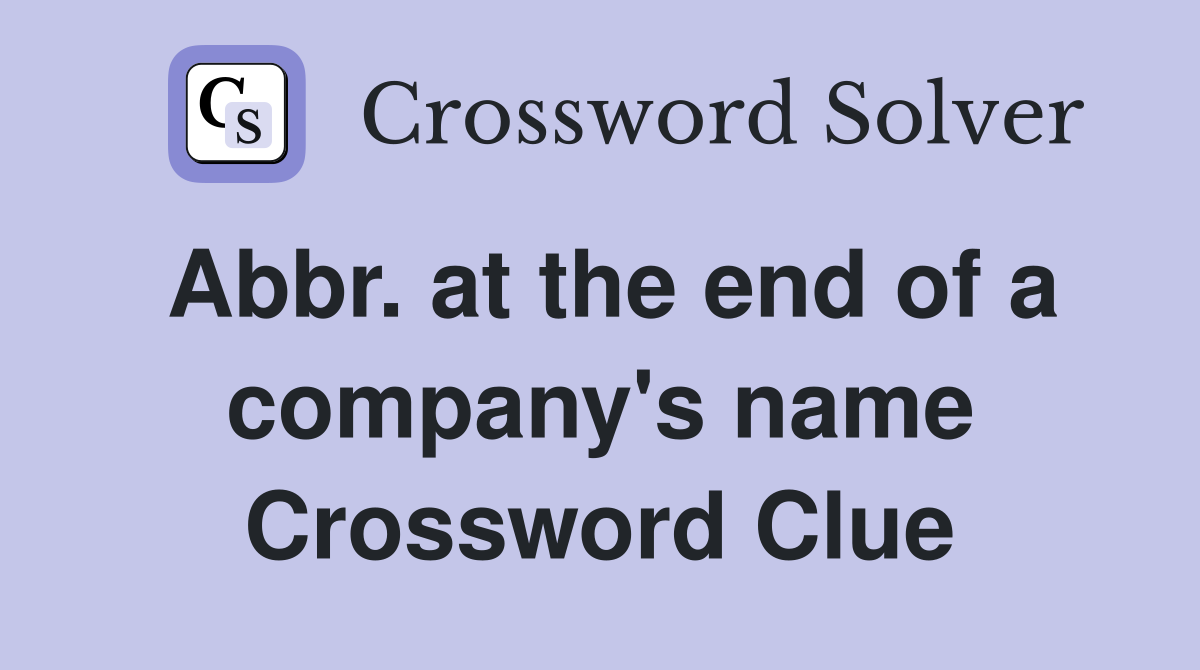 Abbr. at the end of a company's name Crossword Clue