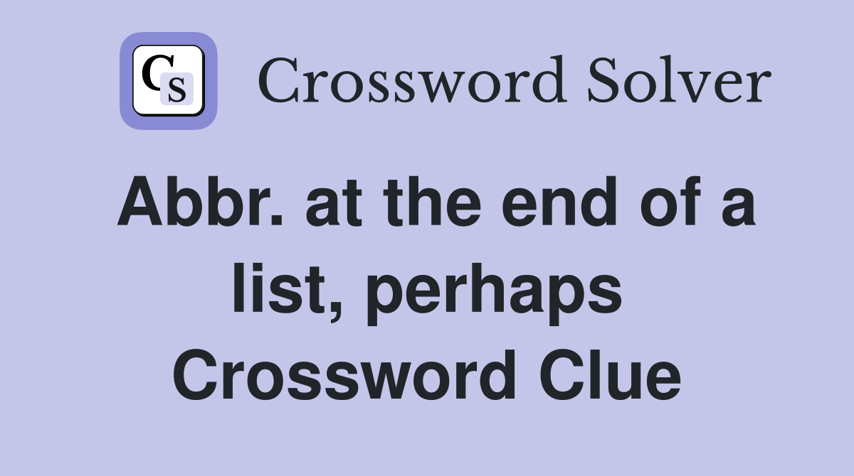 Abbr. at the end of a list, perhaps Crossword Clue