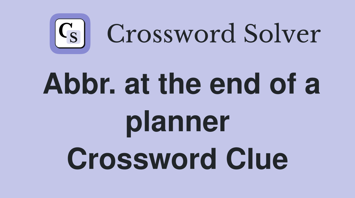 Abbr. at the end of a planner Crossword Clue